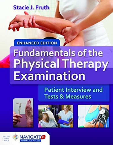 Fundamentals Of The Physical Therapy Examination Enhanced Edition: Patient Interview and Tests and Measures