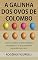 Livro A galinha dos ovos de Colombo: Como os robôs criam produtos inovadores e o que podemos aprender com isso