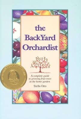The Backyard Orchardist Complete Guide To Growing Fruit Trees In