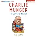Charlie Munger: The Complete Investor Audiobook by Tren Griffin Narrated by Fred Stella