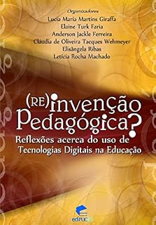 Livro (RE)INVENÇÃO PEDAGÓGICA? : REFLEXÕES ACERCA DO USO DE TECNOLOGIAS DIGITAIS NA EDUCAÇÃO