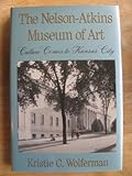 The Nelson-Atkins Museum of Art: Culture Comes to Kansas City, Kristie Wolferman, 0826209084