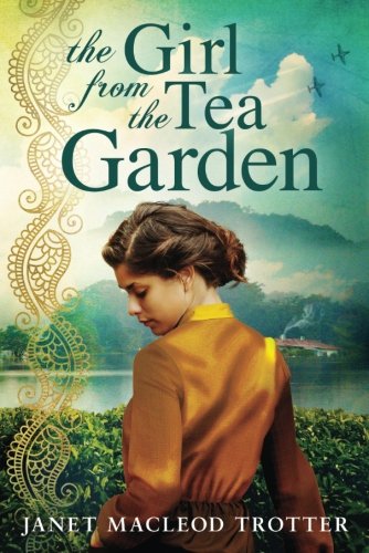 THE GIRL FROM THE TEA GARDEN: An emotional and uplifting novel set in the momentous times of the 1930s and the Second World War: India Tea Series - Book 3