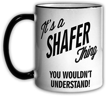 It's a SHAFER Thing You Wouldn't Understand! 11oz Coffee Mug Cup