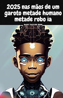 Livro 2025 nas mãos de um garoto metade humano metade robo ia: garoto metade robo comia integrado
