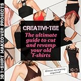 CreativiTee: the ultimate guide to cut and revamp your old T-shirts