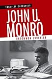 John U. Monro: Uncommon Educator (Southern Biography Series) by Toni-Lee Capossela