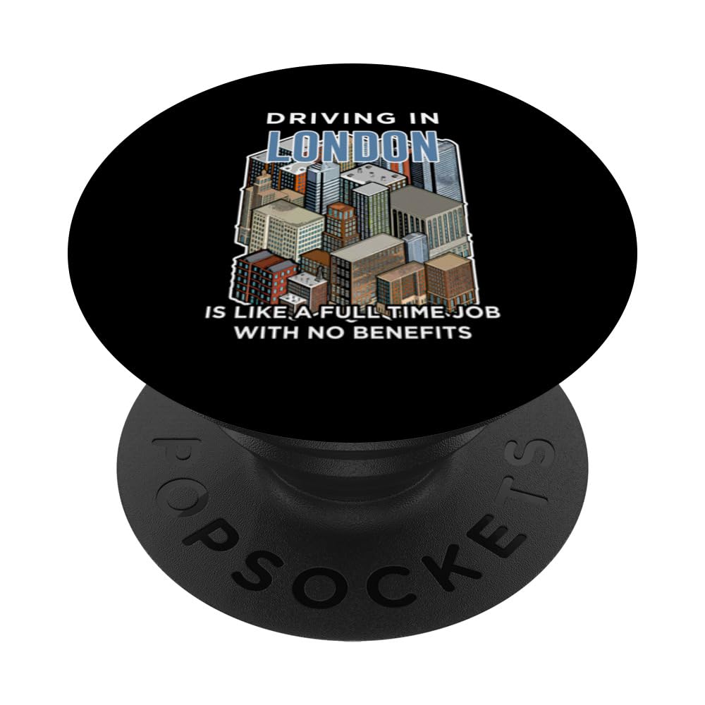 Driving in London is like a full time job UK Funny Londoner PopSockets Swappable PopGrip
