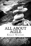 All About Agile: Agile Management Made Easy! by Kelly Waters