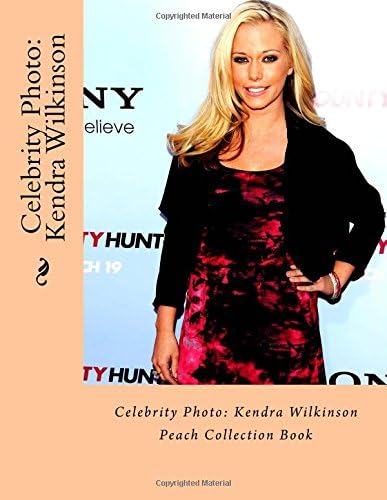 Celebrity Photo: Kendra Wilkinson: Peach Collection Book Paperback – 11 Nov. 2017