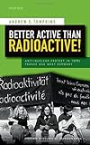Andrew S. Tompkins, "Better Active than Radioactive! Anti-Nuclear Protest in 1970s France and West Germany" (Oxford UP, 2016)