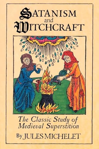 The Sorceress: Or, Satanism and Witchcraft (La Sorcière): Michelet