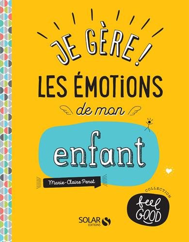 Je gère ! Les émotions de mon enfant