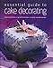 Essential Guide to Cake Decorating by 