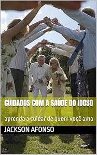 Livro cuidados com a saúde do idoso: aprenda a cuidar de quem você ama