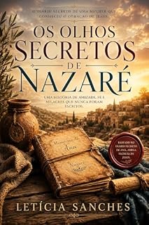 Livro OS OLHOS SECRETOS DE NAZARÉ: O diário proibido de uma mulher que conheceu o coração de Jesus.