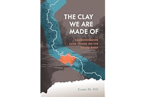 The Clay We Are Made Of: Haudenosaunee Land Tenure on the Grand River (Critical Studies in Native History, 20)