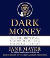 Dark Money: The Hidden History of the Billionaires Behind the Rise of the Radical Right