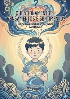 Livro Questionamentos, Pensamentos e Sentimentos: Um Olhar Sobre o Mundo Autista