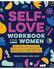 Self-Love Workbook for Women: Release Self-Doubt, Build Self-Compassion, and Embrace Who You Are (Self-Help Workbooks for Women)