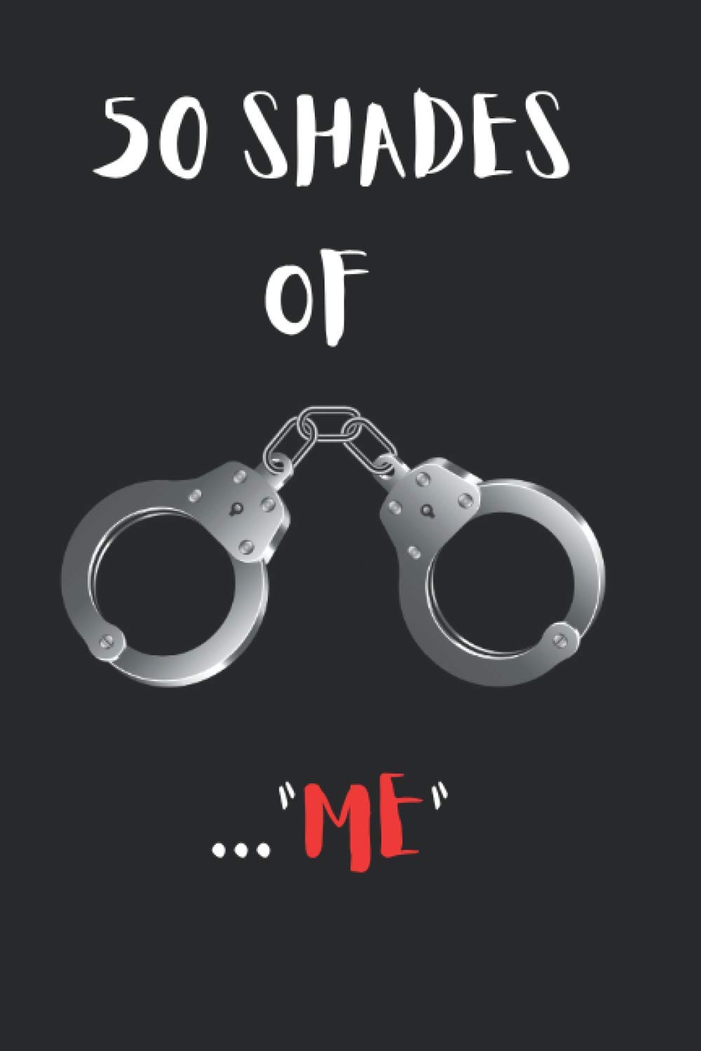 50 Shades Of me: Wide Ruled Composition Notebook, Glossy Premium Cover Design, 120 large pages 6x9 inches