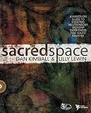 Sacred Space: A Hands-On Guide to Creating Multisensory Worship Experiences for Youth Ministry (Soul by Dan Kimball
