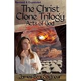 The Christ Clone Trilogy - Book Three: ACTS OF GOD (Revised &amp; Expanded)