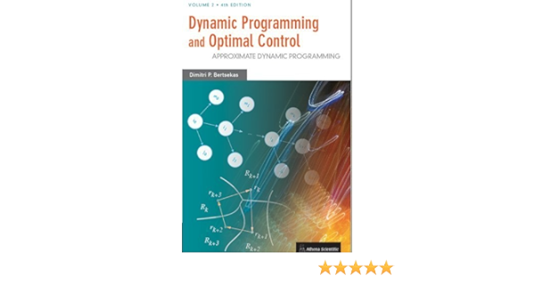 Dynamic Programming And Optimal Control Vol Ii 4th Edition Approximate Dynamic Programming By Dimitri P Bertsekas 2012 06 18 Amazon Com Books