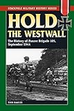 Hold the Westwall: The History of Panzer Brigade 105, September 1944 (Stackpole Military History Ser by Timm Haasler