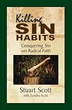 Killing Sin Habits: Conquering Sin with Radical Faith