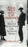 Sylvia Beach and the Lost Generation: A History of Literary Paris in the Twenties and Thirties by Noel Riley Fitch