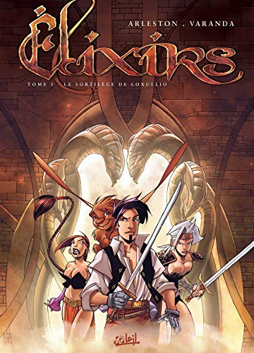 Elixirs, Tome 1 : Le sortilège de Loxullio by Christophe Arleston, Alberto Varanda