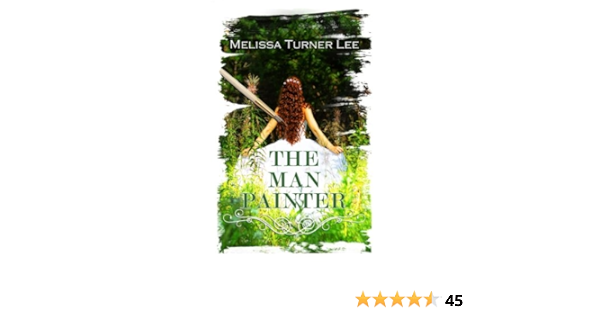 The Man Painter The Painter Series Volume 2 Turner Lee Melissa 9780615787299 Amazon Com Books