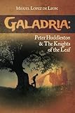 Galadria: Peter Huddleston & The Knights of the Leaf (The Galadria Fantasy Trilogy) (Volume 3)