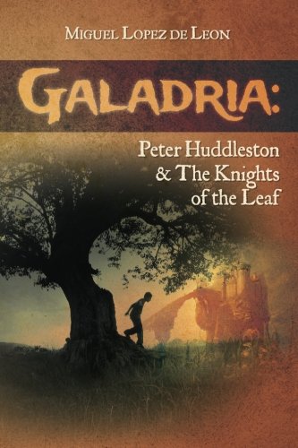 Galadria: Peter Huddleston & The Knights of the Leaf (The Galadria Fantasy Trilogy) (Volume 3)