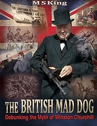 The British Mad Dog: Debunking the Myth of Winston Churchill
