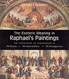 The Esoteric Meaning in Raphael's Paintings: The Philosophy of Composition in by Giorgio Spadaro
