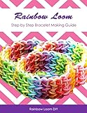 Rainbow Loom Design Guide: Step by Step Bracelet Making Guide