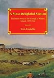 A Most Delightful Station: British Army on the Curragh of Kildare, Ireland, 1855-1922 by Con Costell by 