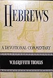 Hebrews: A Devotional Commentary by W. H. Griffith Thomas (1962-12-02)
