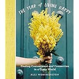 The Year of Living Happy: Finding Contentment and Connection in a Crazy World