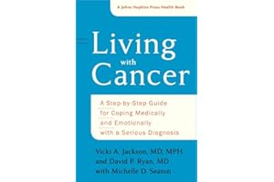 Living with Cancer: A Step-by-Step Guide for Coping Medically and Emotionally with a Serious Diagnosis