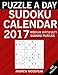 Puzzle A Day Sudoku Calendar 2017: 365 Medium Puzzles (2017 Sudoku Calendar Books For Adults) (Volum by Andrew Woodyear