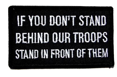 If You Dont Stand Behind Our Troops Embroidered Military Patch Iron Sew BSPM0515