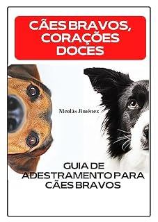 Cães Bravos, Corações Doces: Guia de Adestramento para Cães Bravos