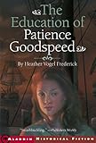 Front cover for the book The Education of Patience Goodspeed by Heather Vogel Frederick