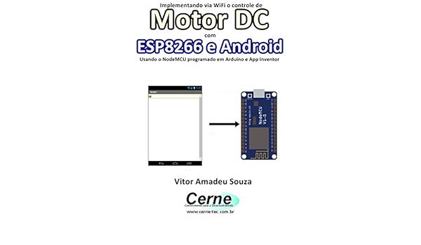 Amazon Com Implementando Via Wifi O Controle De Motor Dc Com Esp8266 E Android Usando O Nodemcu Programado No Arduino E App Inventor Portuguese Edition Ebook Souza Vitor Amadeu Kindle Store