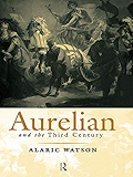 Aurelian and the Third Century (Roman Imperial Biographies)