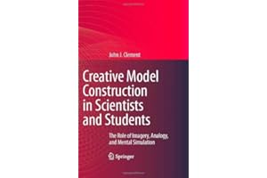 Creative Model Construction in Scientists and Students: The Role of Imagery, Analogy, and Mental Simulation