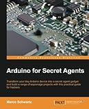 Arduino for Secret Agents Arduino for Secret Agents